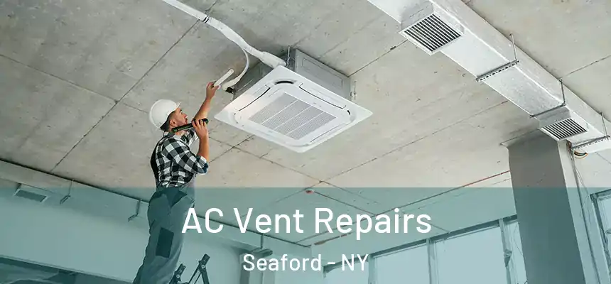  AC Vent Repairs Seaford - NY