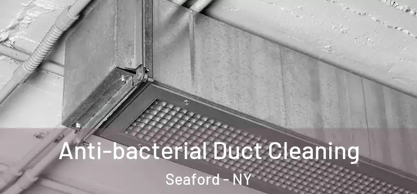  Anti-bacterial Duct Cleaning Seaford - NY