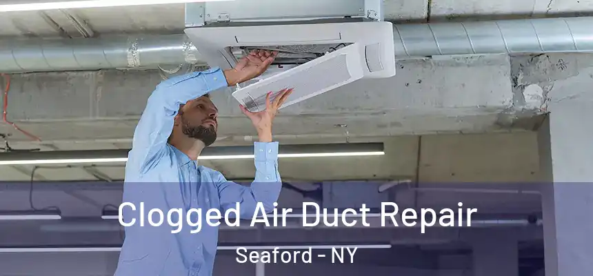 Clogged Air Duct Repair Seaford - NY