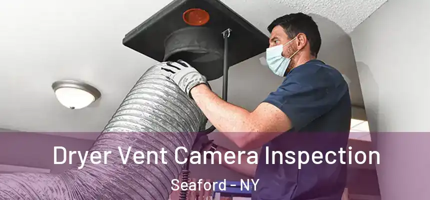  Dryer Vent Camera Inspection Seaford - NY
