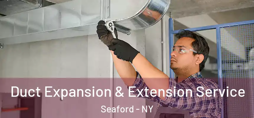  Duct Expansion & Extension Service Seaford - NY