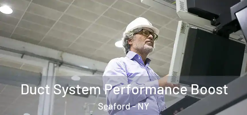  Duct System Performance Boost Seaford - NY