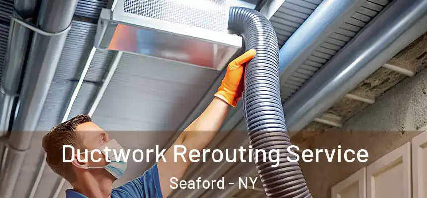  Ductwork Rerouting Service Seaford - NY
