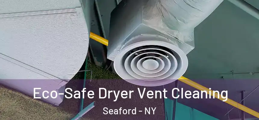  Eco-Safe Dryer Vent Cleaning Seaford - NY