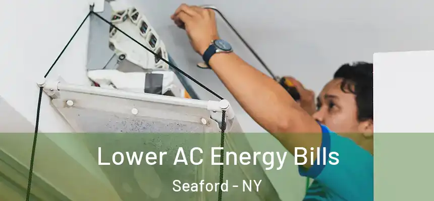  Lower AC Energy Bills Seaford - NY