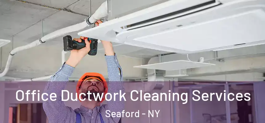  Office Ductwork Cleaning Services Seaford - NY
