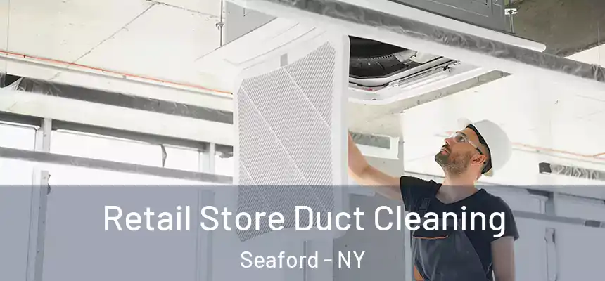  Retail Store Duct Cleaning Seaford - NY