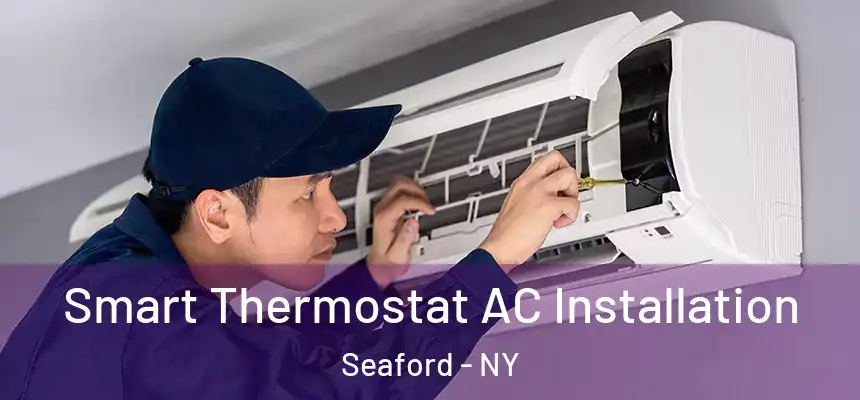  Smart Thermostat AC Installation Seaford - NY