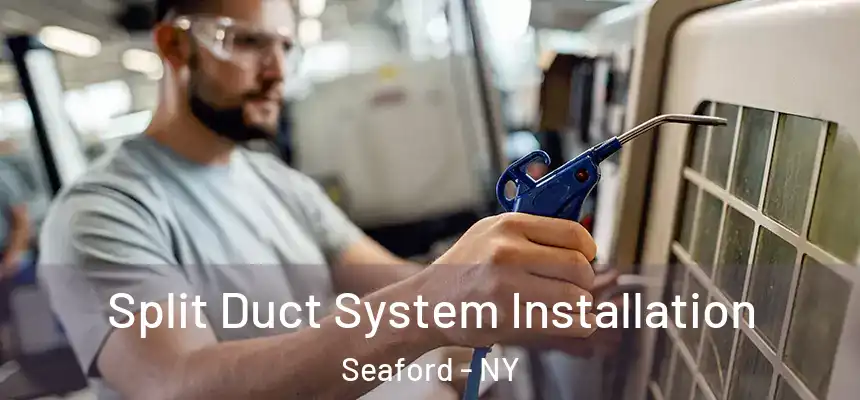  Split Duct System Installation Seaford - NY