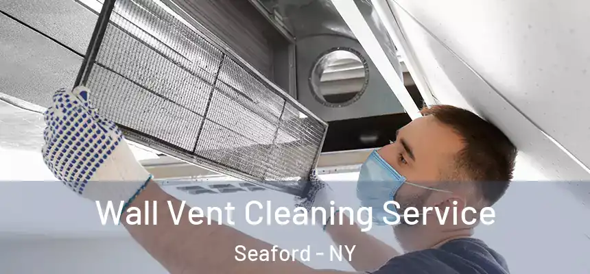  Wall Vent Cleaning Service Seaford - NY