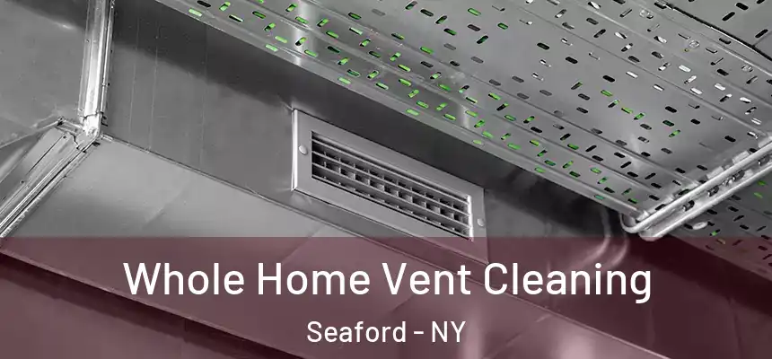  Whole Home Vent Cleaning Seaford - NY