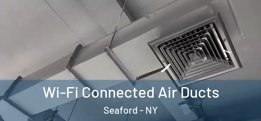  Wi-Fi Connected Air Ducts Seaford - NY